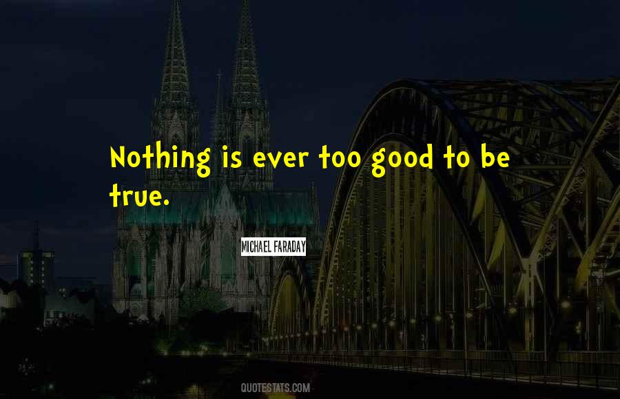 Quotes About Too Good To Be True #1445416