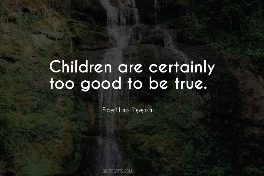 Quotes About Too Good To Be True #426861