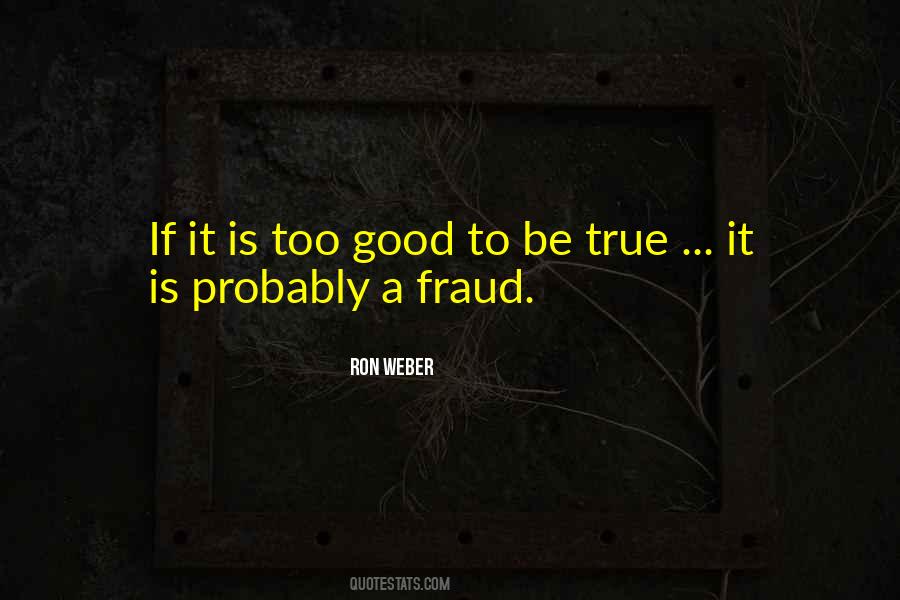 Quotes About Too Good To Be True #476570