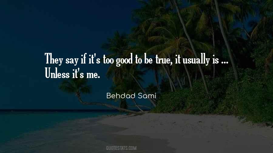 Quotes About Too Good To Be True #569721