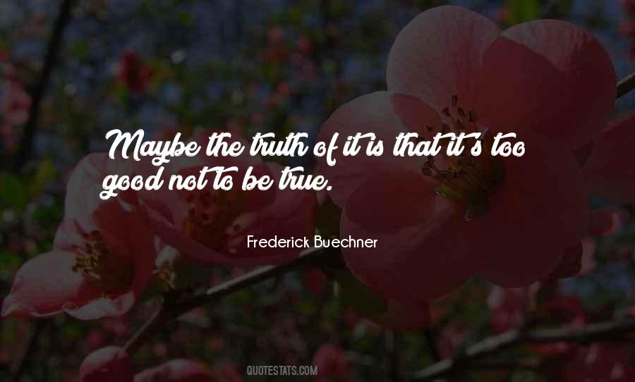 Quotes About Too Good To Be True #672039