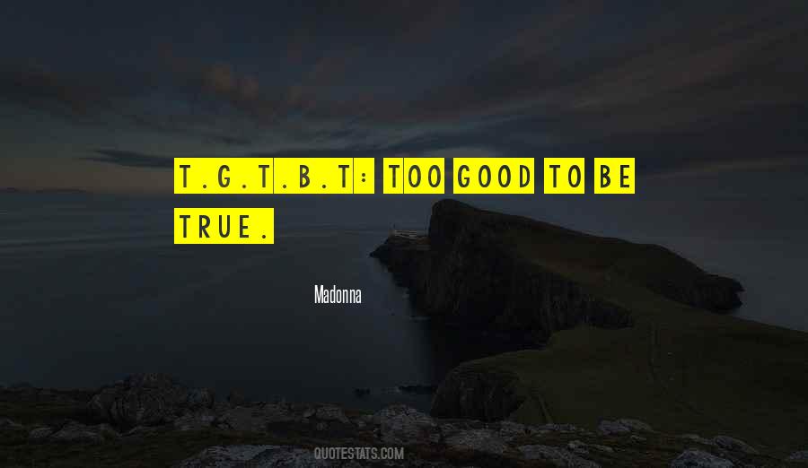 Quotes About Too Good To Be True #685448