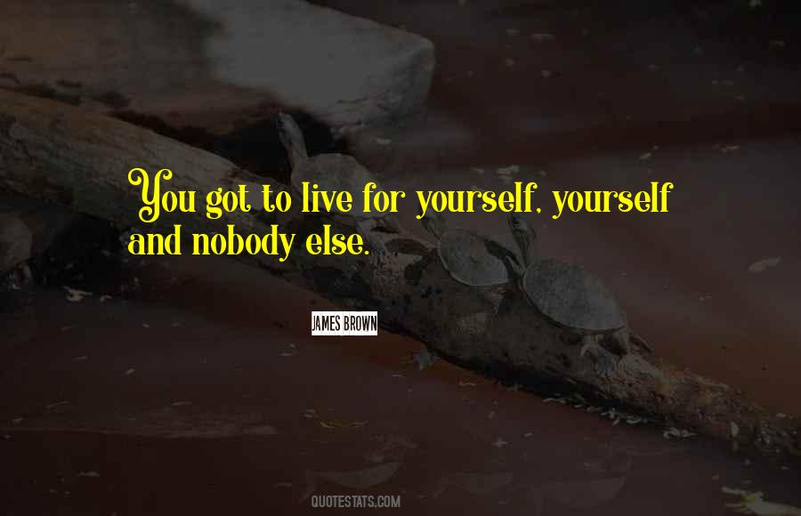 Quotes About Live For Yourself #1467993