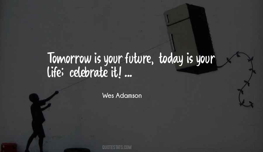 Celebrate Today Quotes #259592