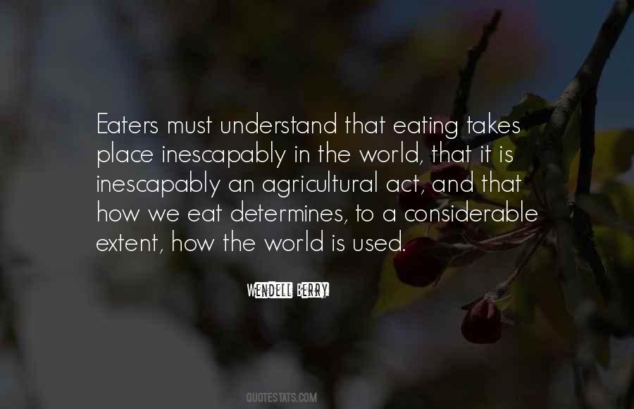 Eating Is An Agricultural Act Quotes #942762