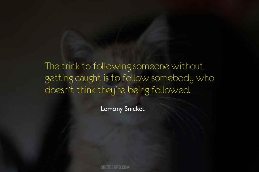 Quotes About Being Followed #407760