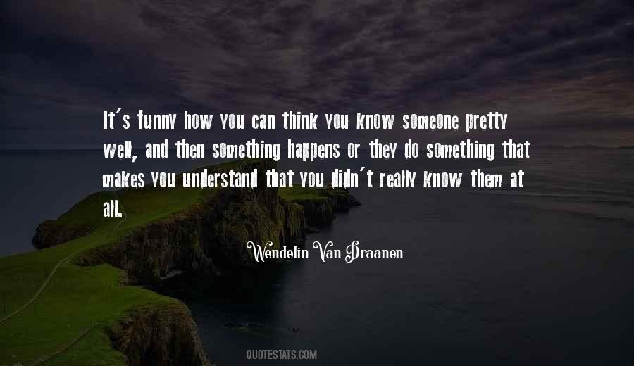 Quotes About Think You Know Someone #1250884