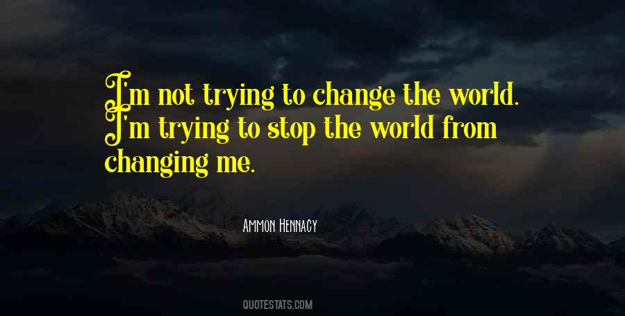 Quotes About Trying To Change #1317773