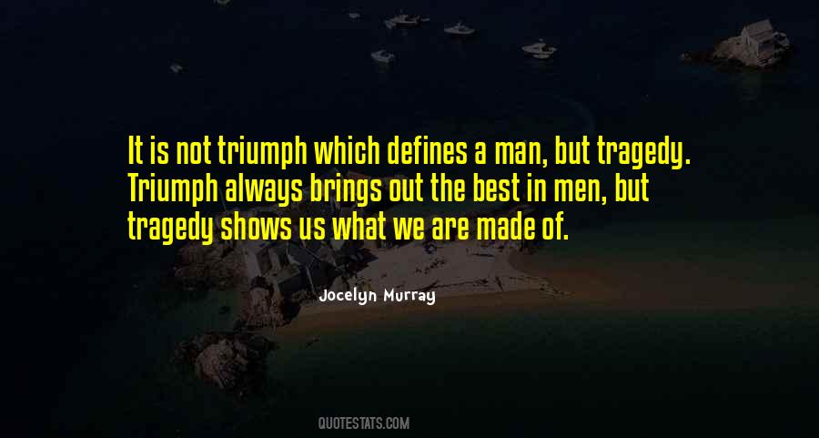 Quotes About Tragedy And Triumph #50010