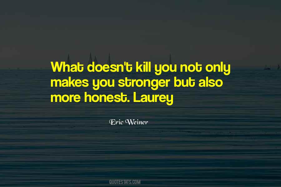 Quotes About What Doesn't Kill You #708195