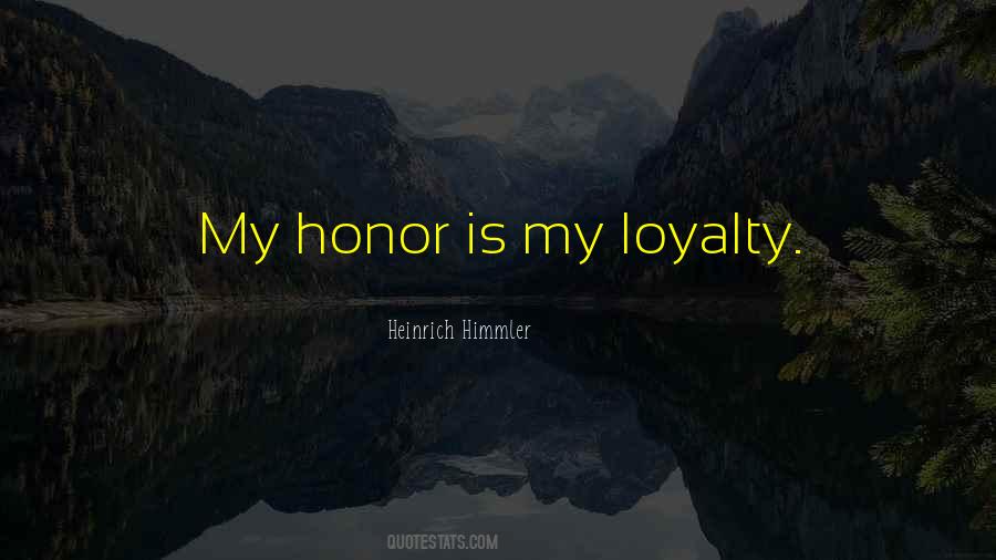 Quotes About Honor And Loyalty #564696