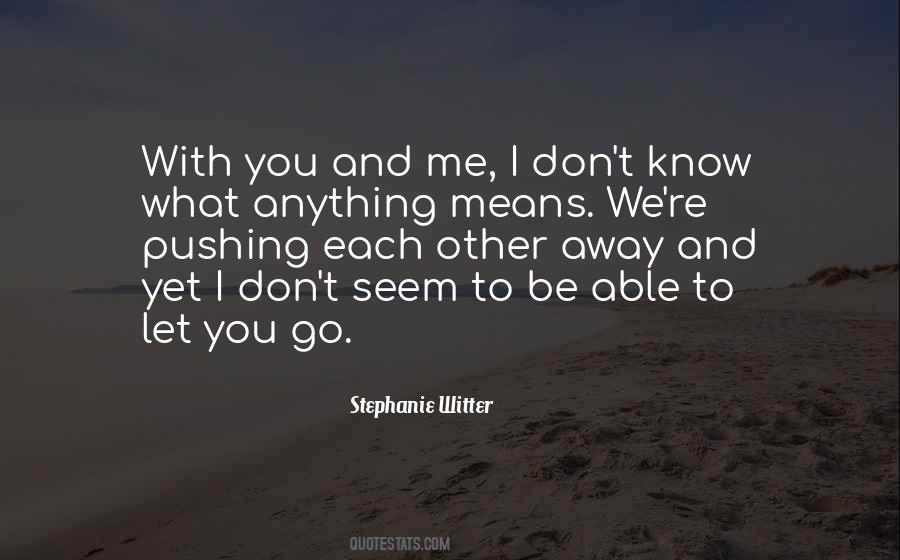 Quotes About Pushing Me Away #676875