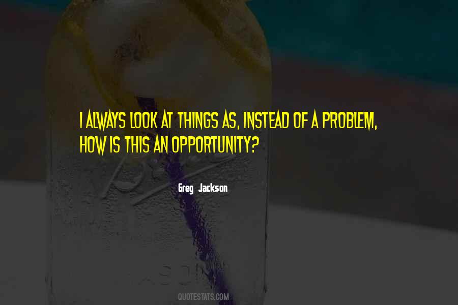 Problem As An Opportunity Quotes #558584