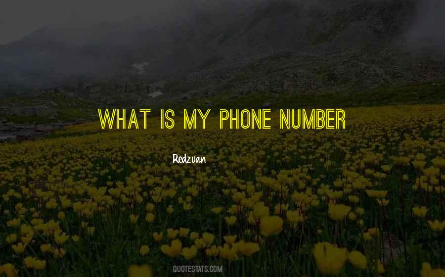 Quotes About My Phone Number #203060