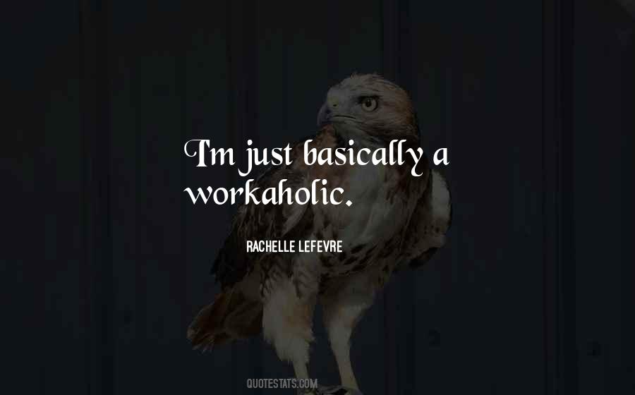 Quotes About A Workaholic #1083480