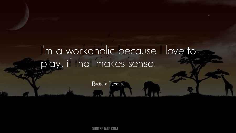 Quotes About A Workaholic #1165130
