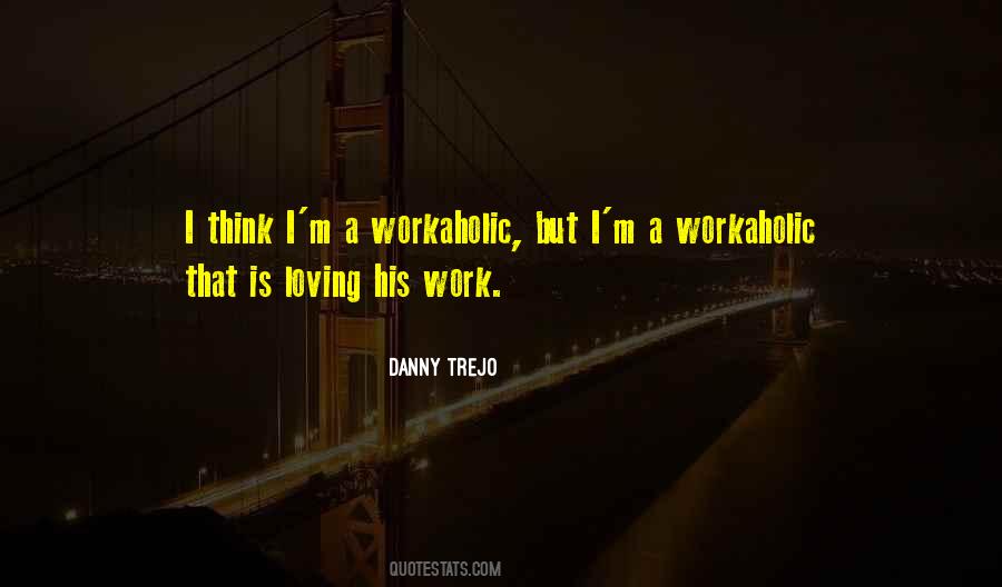 Quotes About A Workaholic #1339603