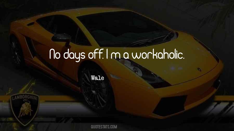 Quotes About A Workaholic #1413642