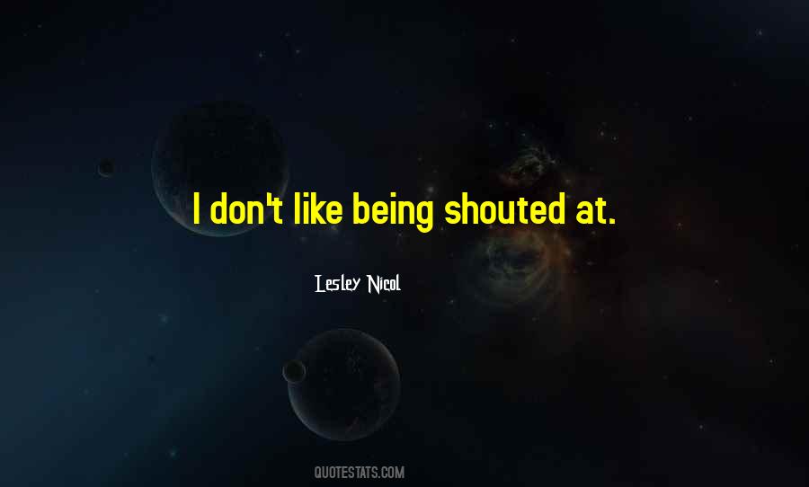 Quotes About Being Shouted At #1664456 Quotes About Being Shouted At #1664456