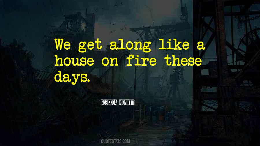 Quotes About A House On Fire #1448009