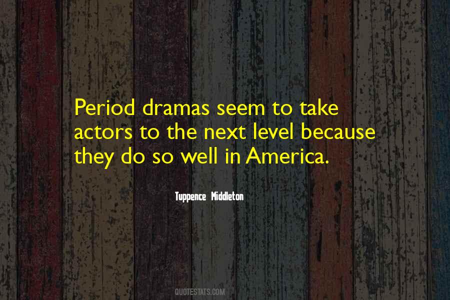 Quotes About Period Dramas #1532736