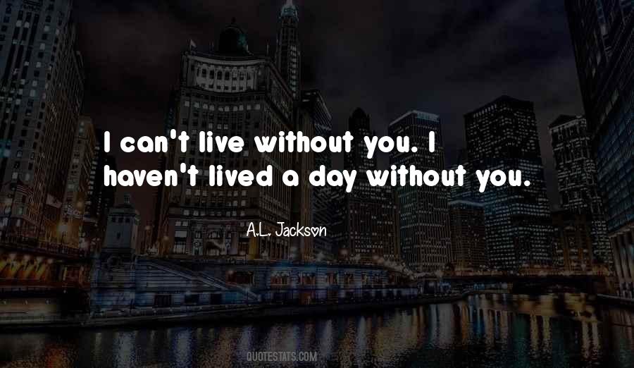 Quotes About Can't Live Without You #704193