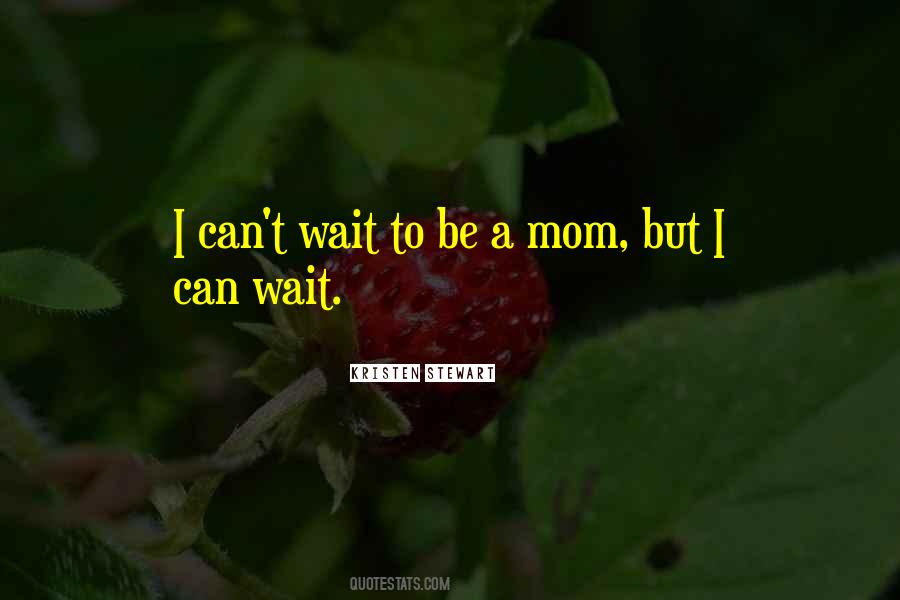 Quotes About I Can Wait #1323100