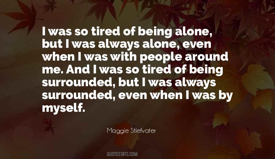 Quotes About Tired Of Being Alone #1559996