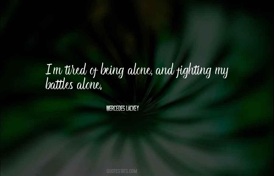 Quotes About Tired Of Being Alone #895098