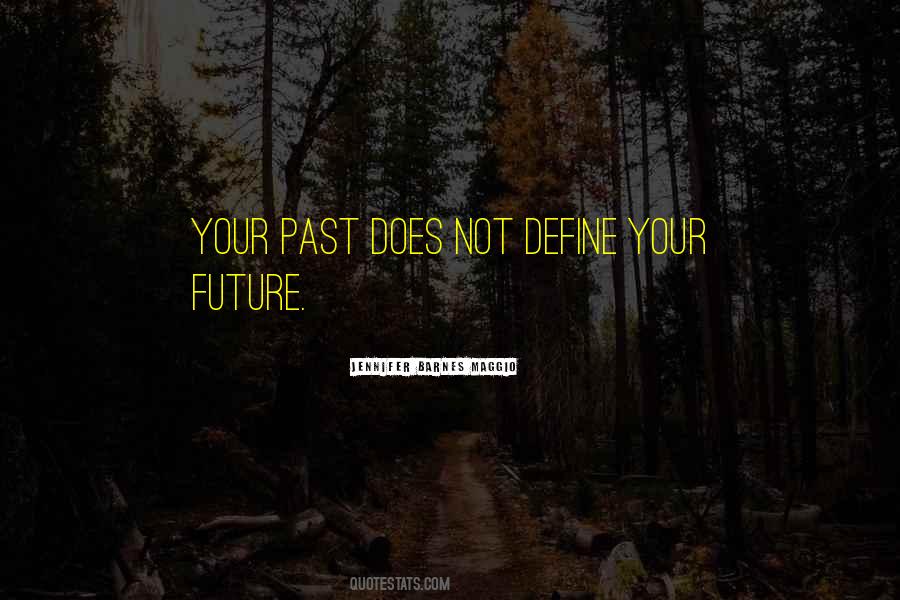 Your Past Does Not Define Quotes #197304