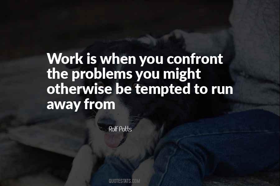 Quotes About Running Away From Your Problems #459925