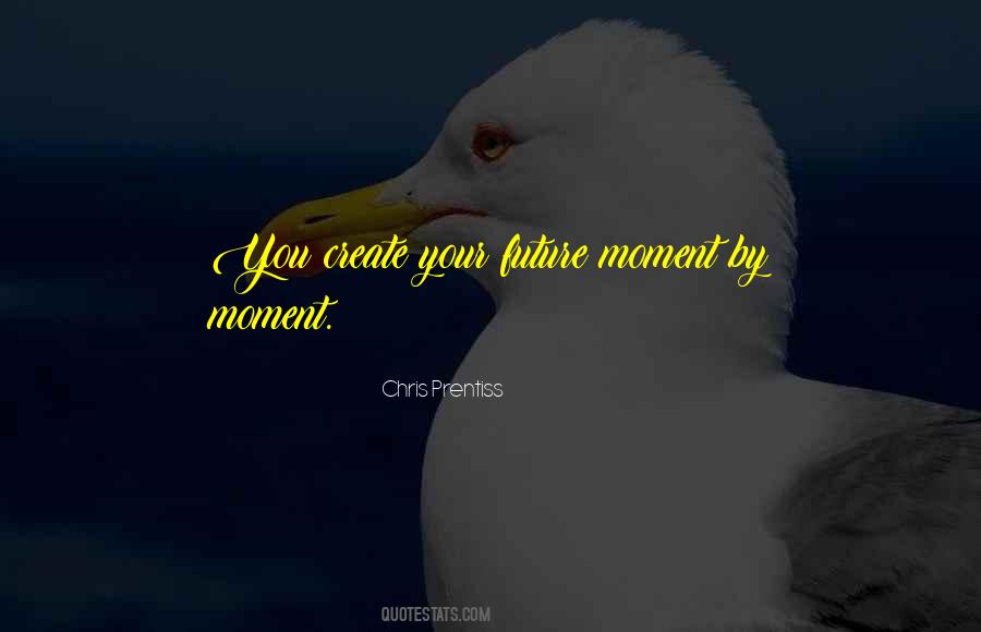 Create Your Moment Quotes #966381