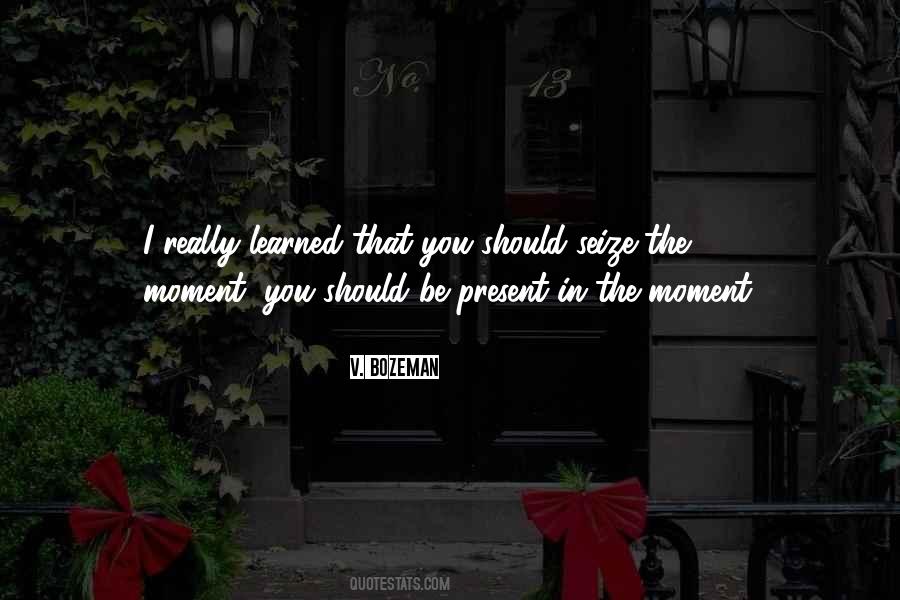 Seize The Moments Quotes #405083
