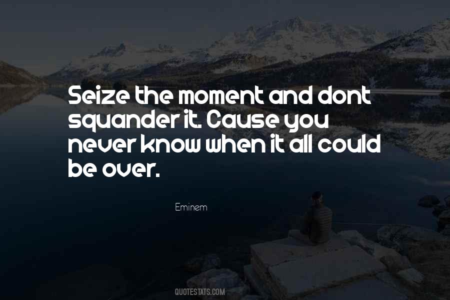 Seize The Moments Quotes #935901