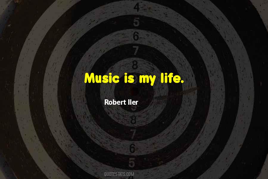 Quotes About Music Is My Life #713021