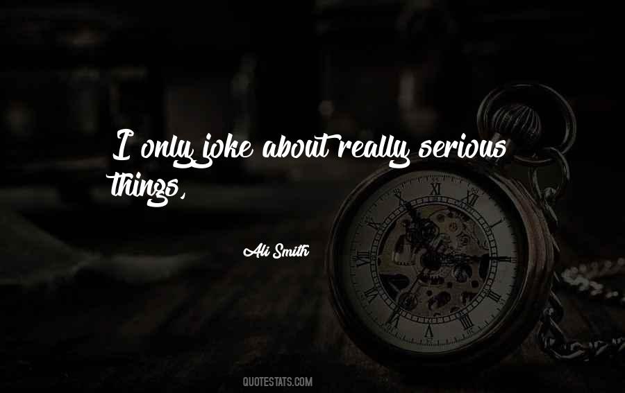 Serious Things Quotes #1449853