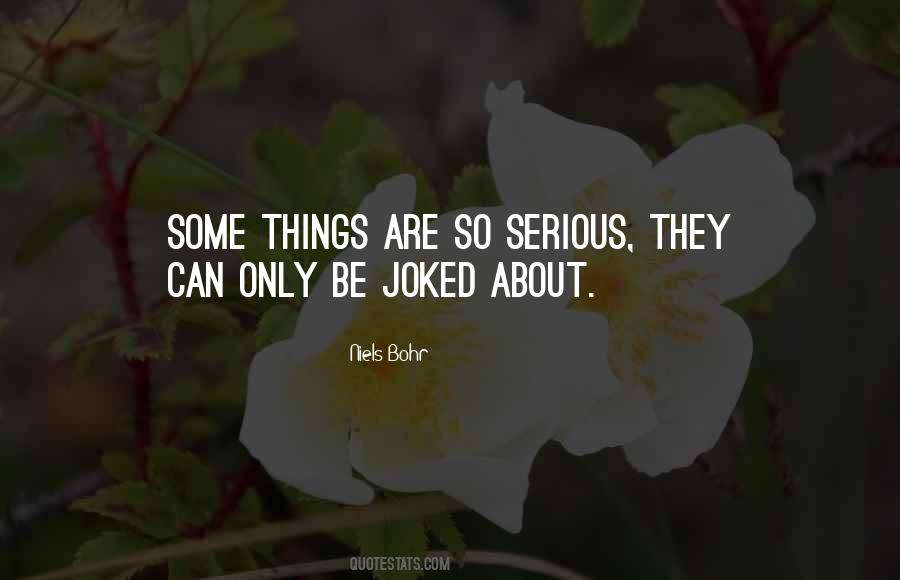 Serious Things Quotes #144987