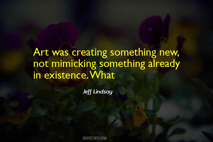 Quotes About Creating Something New #1852713