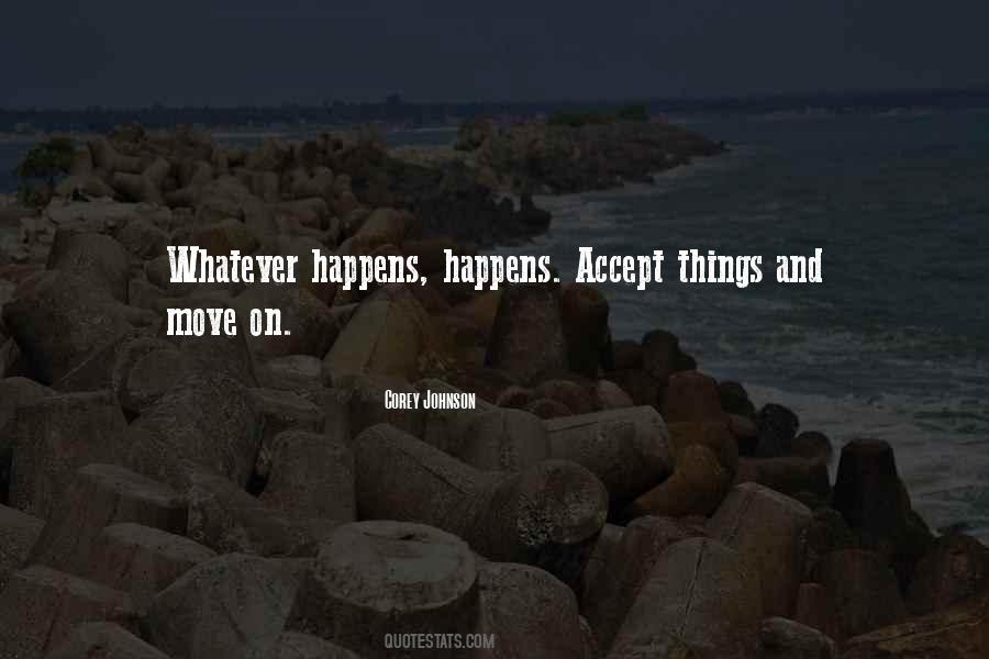 Quotes About Whatever Happens Happens #221848