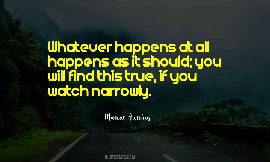 Quotes About Whatever Happens Happens #28229