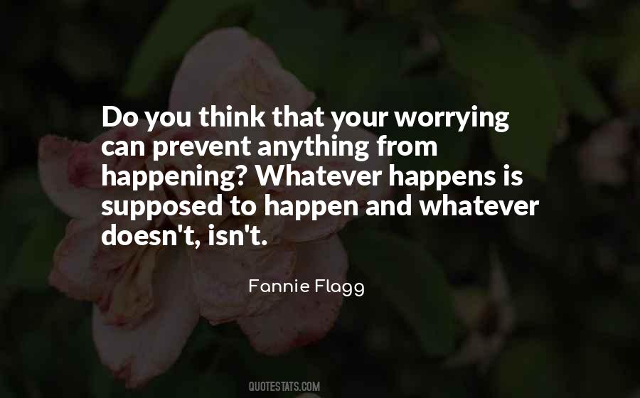 Quotes About Whatever Happens Happens #295904