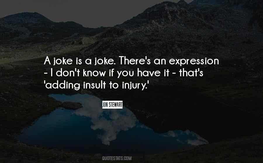 Quotes About Adding Insult To Injury #503417