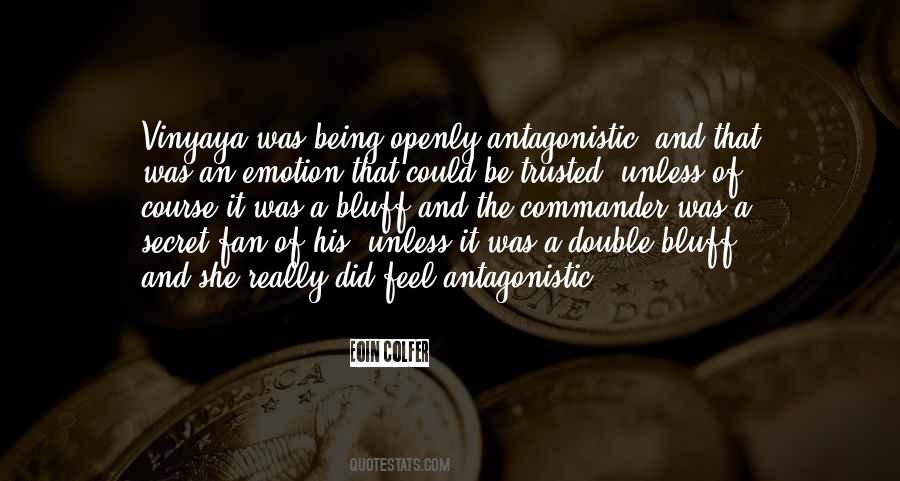 Quotes About Being Antagonistic #1064877