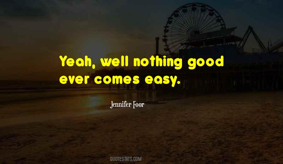 Quotes About Nothing Comes Easy #1227726
