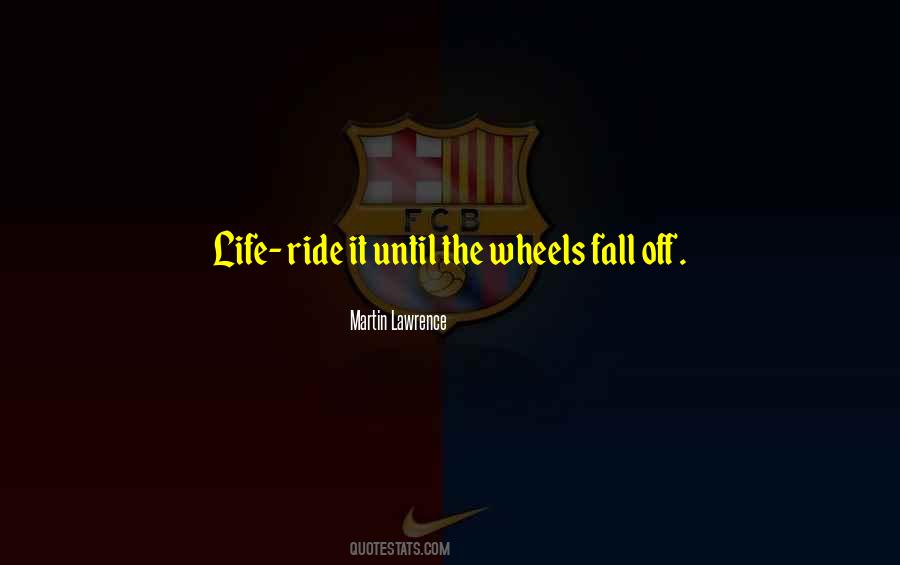 Until The Wheels Fall Off Quotes #1008828