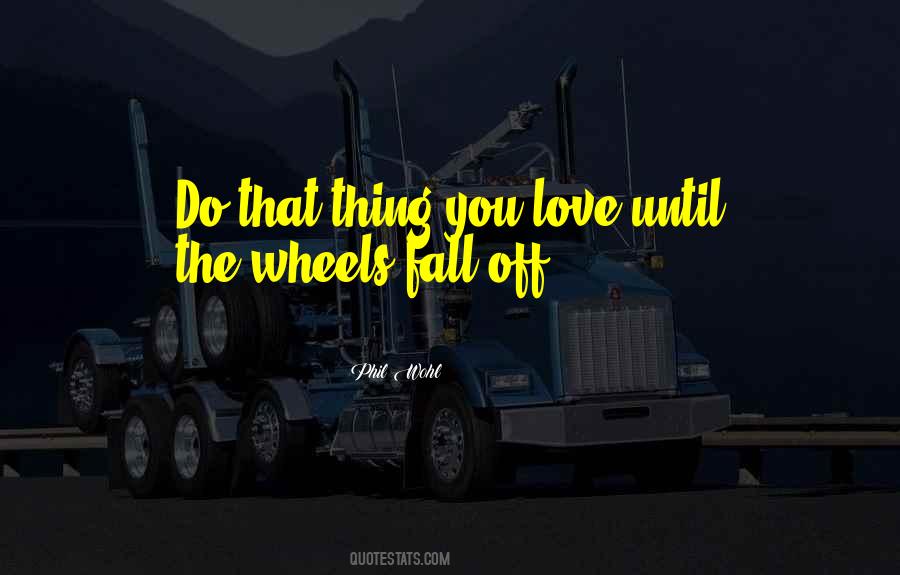 Until The Wheels Fall Off Quotes #311084