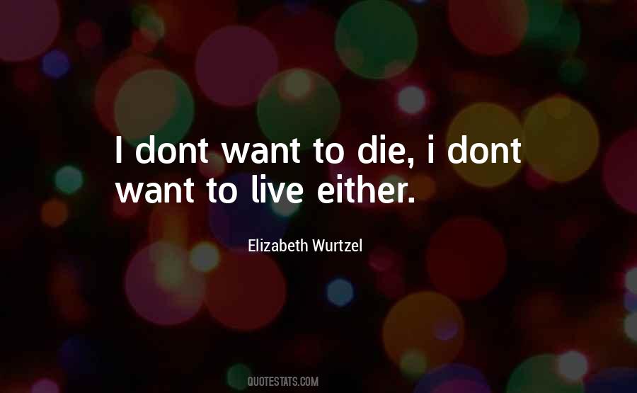 I Dont Want To Live Quotes #1071484 I Dont Want To Live Quotes #1071484