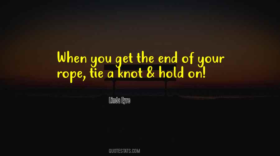 Quotes About End Of Your Rope #793917