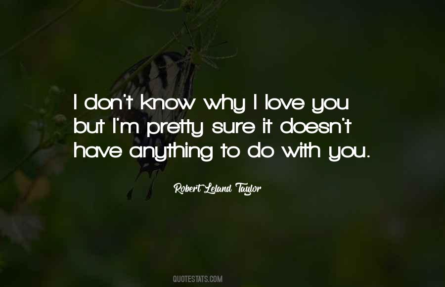 Quotes About I Don't Know Why I Love You #1401169