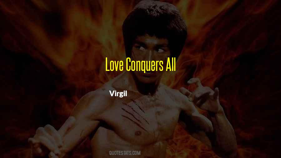 Quotes About Love That Conquers All #507092